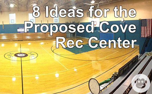 Eight Ideas for the Proposed Cove Recreation Center